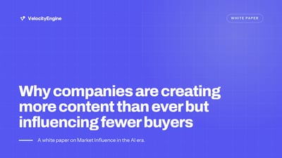 Cover of the VelocityEngine white paper: Why companies are creating more content than ever but influencing fewer buyers