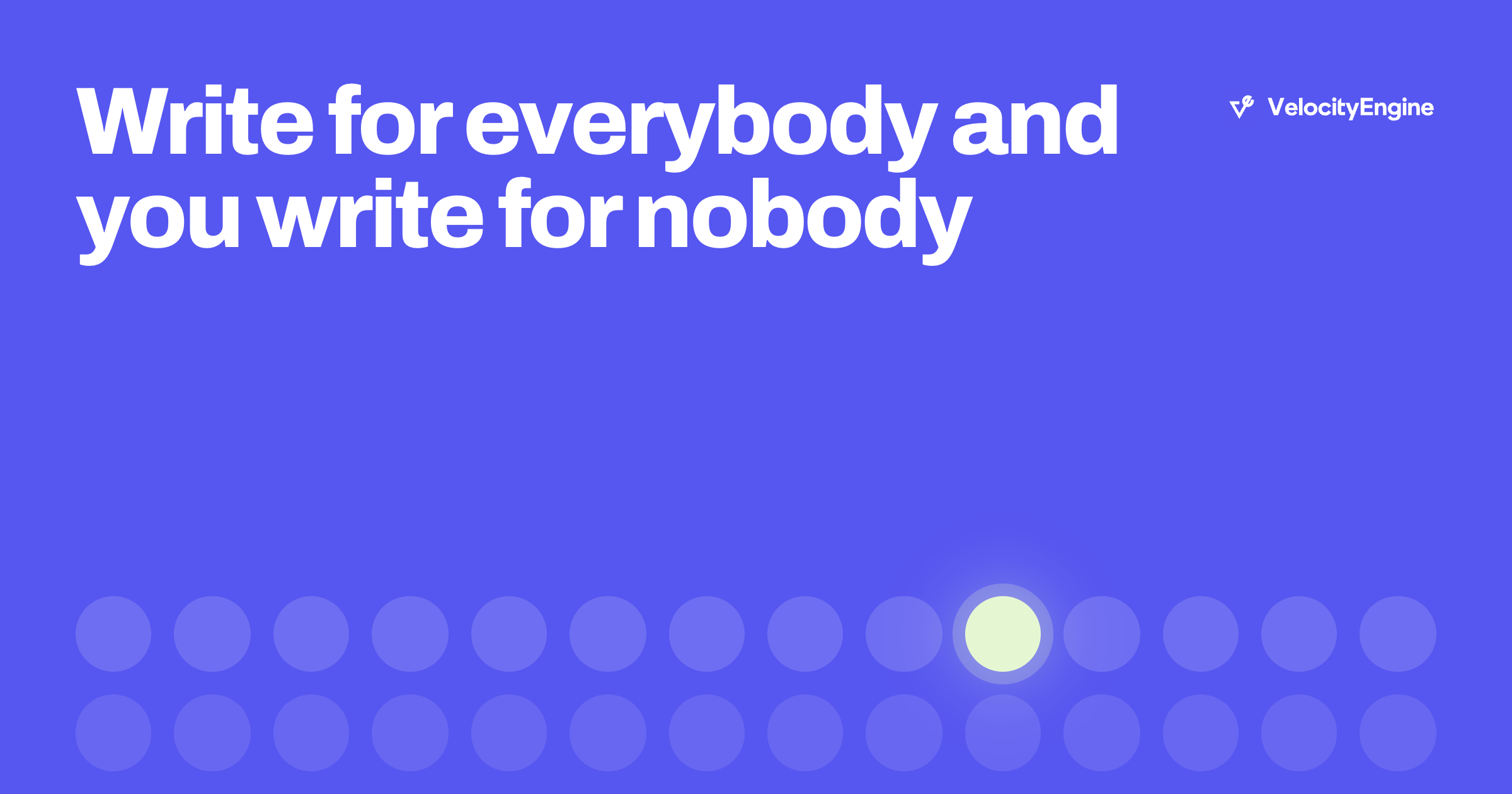 Write for everybody and you write for nobody